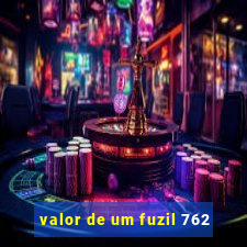 valor de um fuzil 762